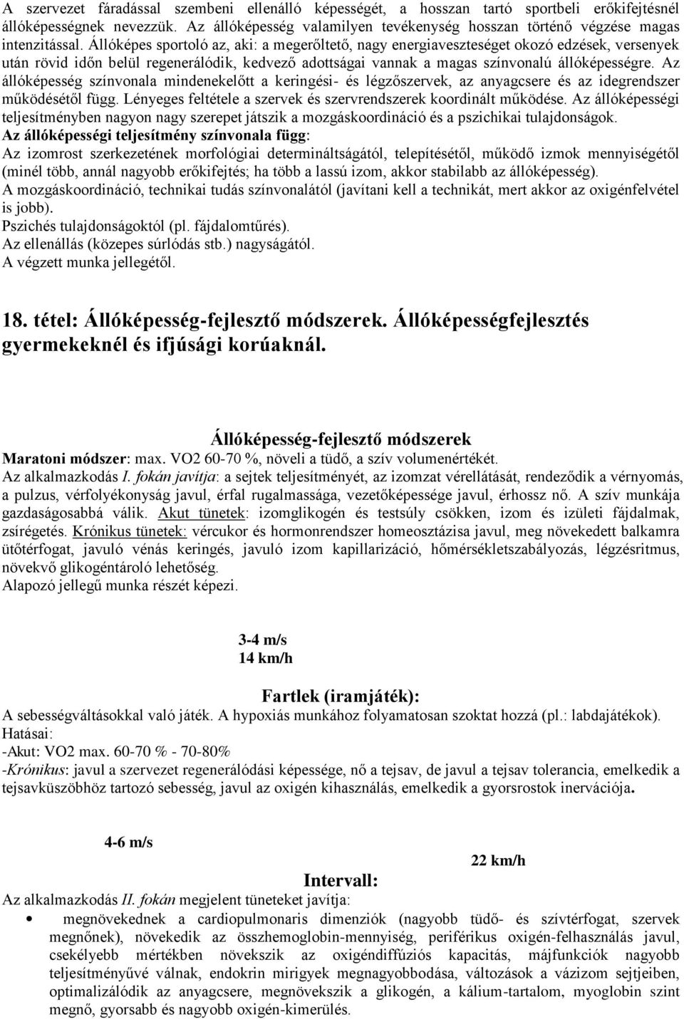 Állóképes sportoló az, aki: a megerőltető, nagy energiaveszteséget okozó edzések, versenyek után rövid időn belül regenerálódik, kedvező adottságai vannak a magas színvonalú állóképességre.