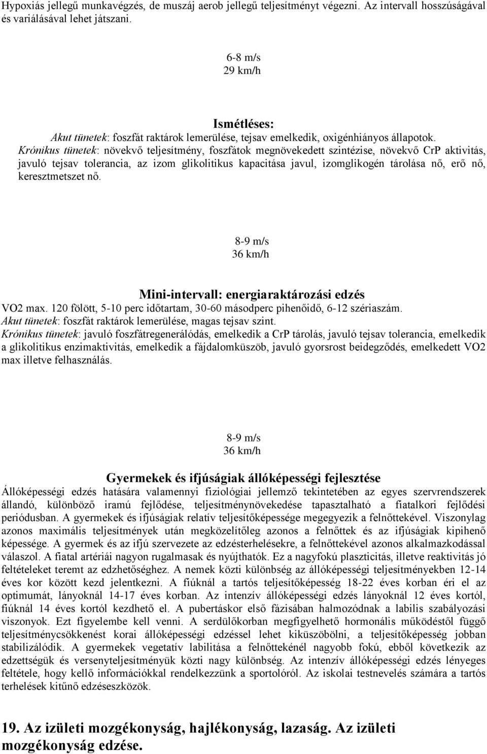 Krónikus tünetek: növekvő teljesítmény, foszfátok megnövekedett szintézise, növekvő CrP aktivitás, javuló tejsav tolerancia, az izom glikolitikus kapacitása javul, izomglikogén tárolása nő, erő nő,