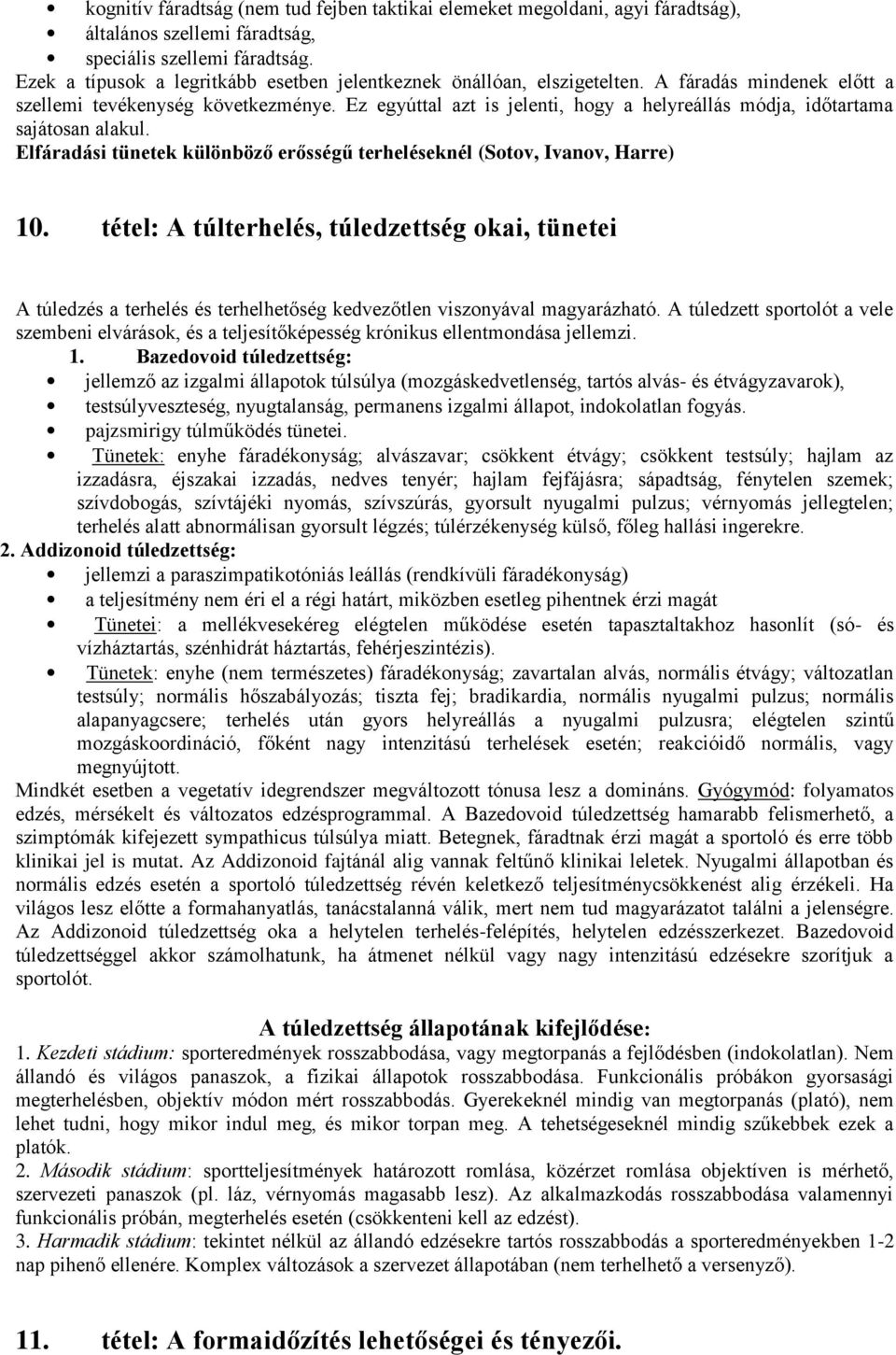 Ez egyúttal azt is jelenti, hogy a helyreállás módja, időtartama sajátosan alakul. Elfáradási tünetek különböző erősségű terheléseknél (Sotov, Ivanov, Harre) 10.