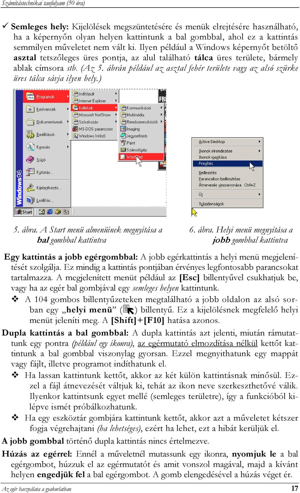 ábrán például az asztal fehér területe vagy az alsó szürke üres tálca sávja ilyen hely.) 5. ábra.