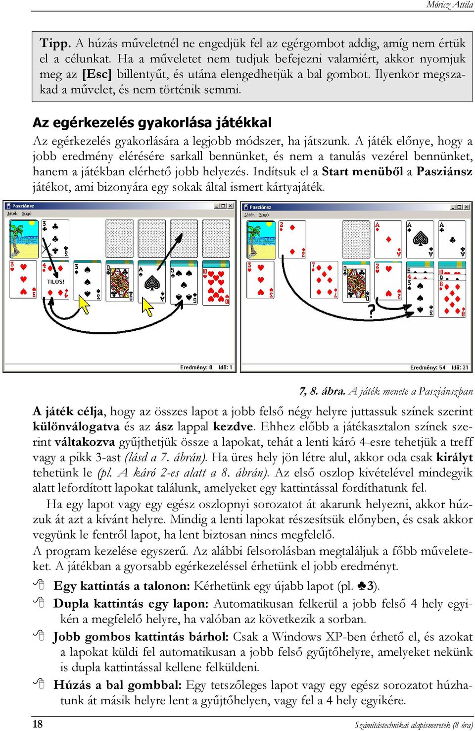 Az egérkezelés gyakorlása játékkal Az egérkezelés gyakorlására a legjobb módszer, ha játszunk.