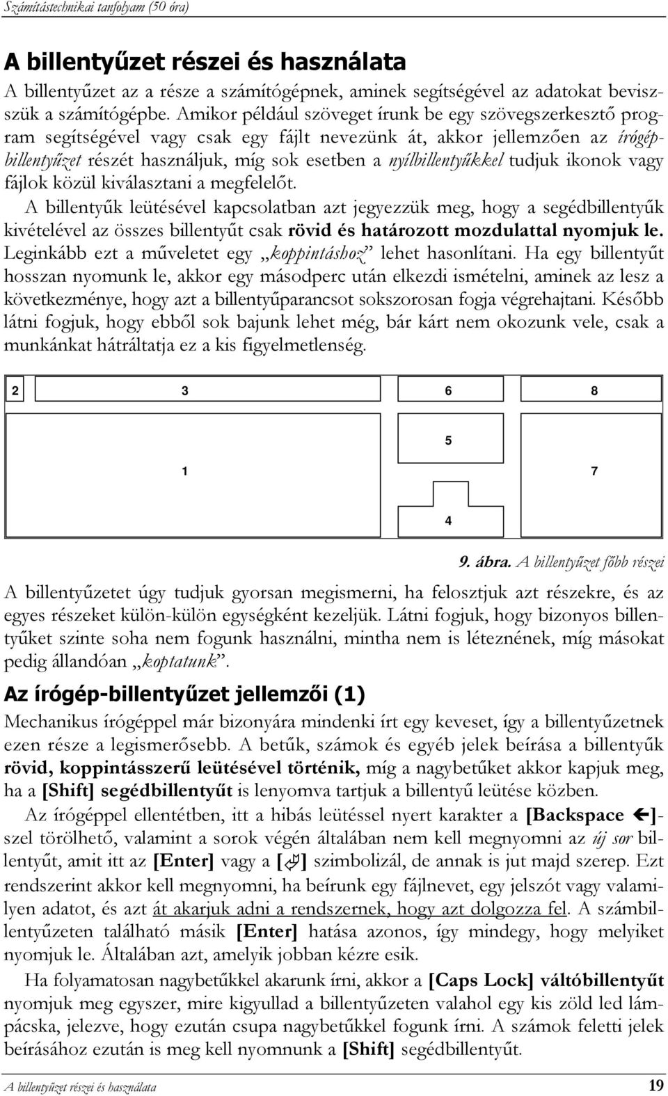 nyílbillentyűkkel tudjuk ikonok vagy fájlok közül kiválasztani a megfelelőt.