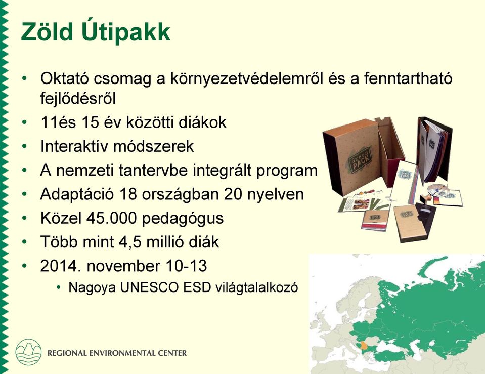 tantervbe integrált program Adaptáció 18 országban 20 nyelven Közel 45.