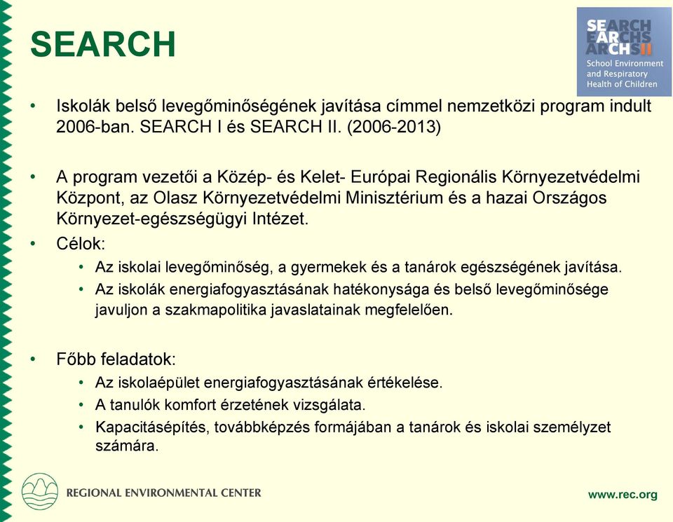 Környezet-egészségügyi Intézet. Célok: Az iskolai levegőminőség, a gyermekek és a tanárok egészségének javítása.