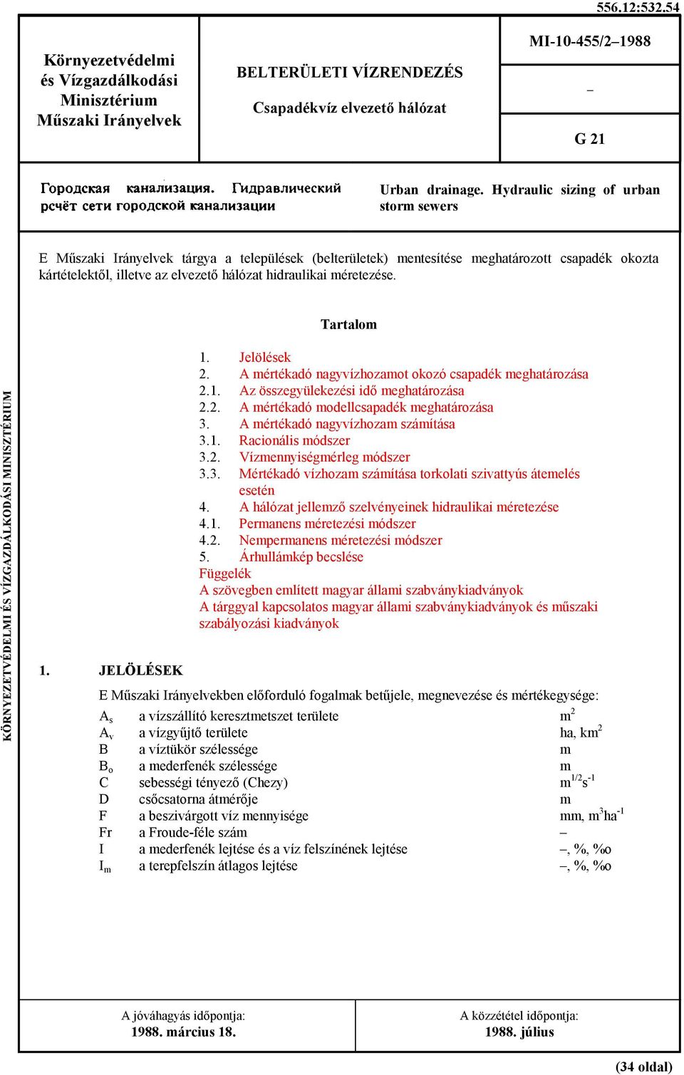 méretezése. Tartalom KÖRNYEZETVÉDELMI ÉS VÍZGAZDÁLKODÁSI MINISZTÉRIUM 1. JELÖLÉSEK 1. Jelölések 2. A mértékadó nagyvízhozamot okozó csapadék meghatározása 2.1. Az összegyülekezési idő meghatározása 2.