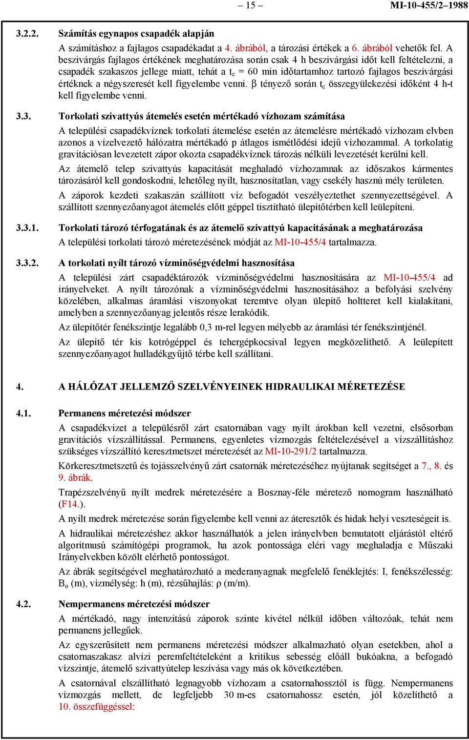 értéknek a négyszeresét kell figyelembe venni. β tényező során t c összegyülekezési időként 4 h-t kell figyelembe venni. 3.