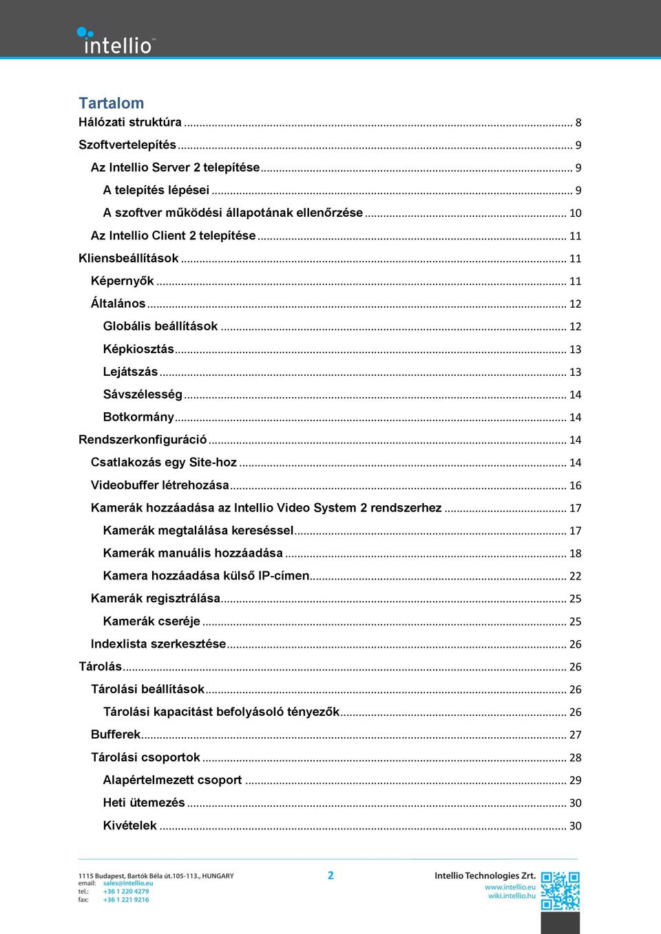 .. 14 Csatlakozás egy Site-hoz... 14 Videobuffer létrehozása... 16 Kamerák hozzáadása az Intellio Video System 2 rendszerhez... 17 Kamerák megtalálása kereséssel... 17 Kamerák manuális hozzáadása.