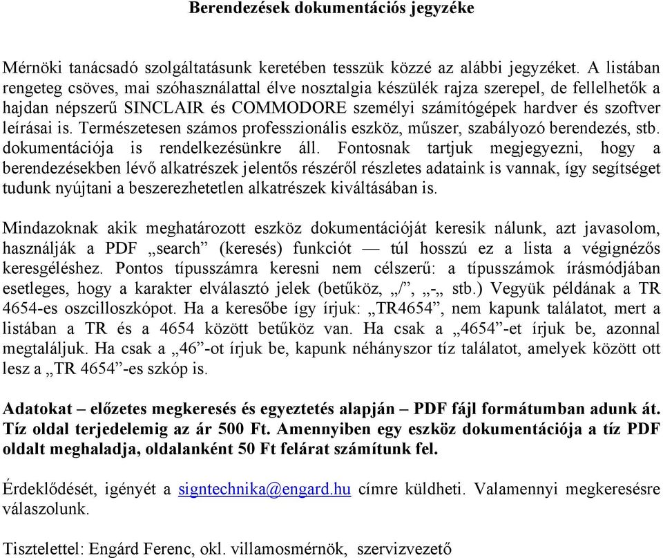 Természetesen számos professzionális eszköz, műszer, szabályozó berendezés, stb. mentációja is rendelkezésünkre áll.