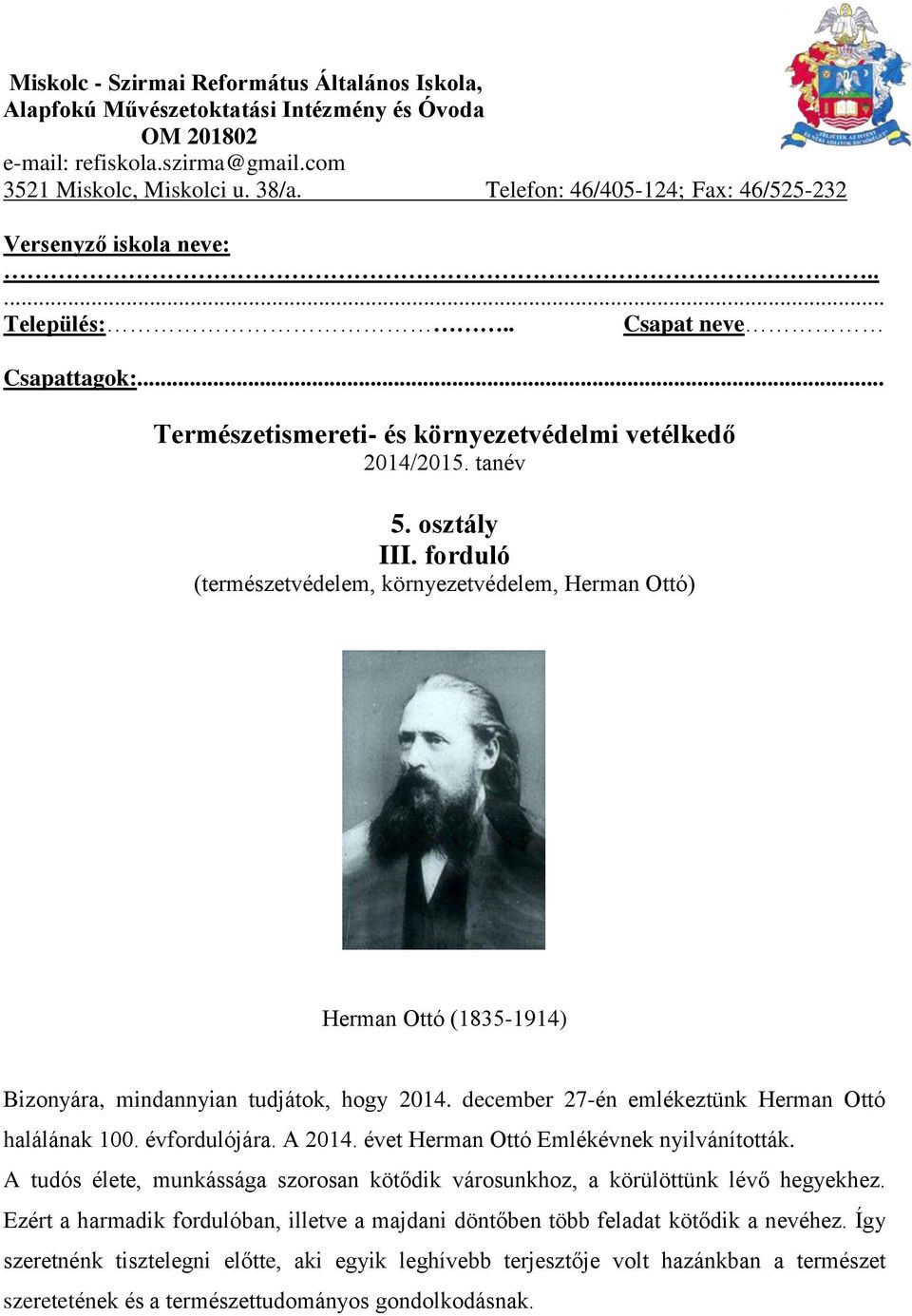 forduló (természetvédelem, környezetvédelem, Herman Ottó) Herman Ottó (1835-1914) Bizonyára, mindannyian tudjátok, hogy 2014. december 27-én emlékeztünk Herman Ottó halálának 100. évfordulójára.