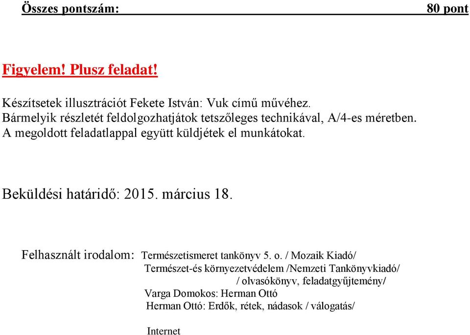 A megoldott feladatlappal együtt küldjétek el munkátokat. Beküldési határidő: 2015. március 18.