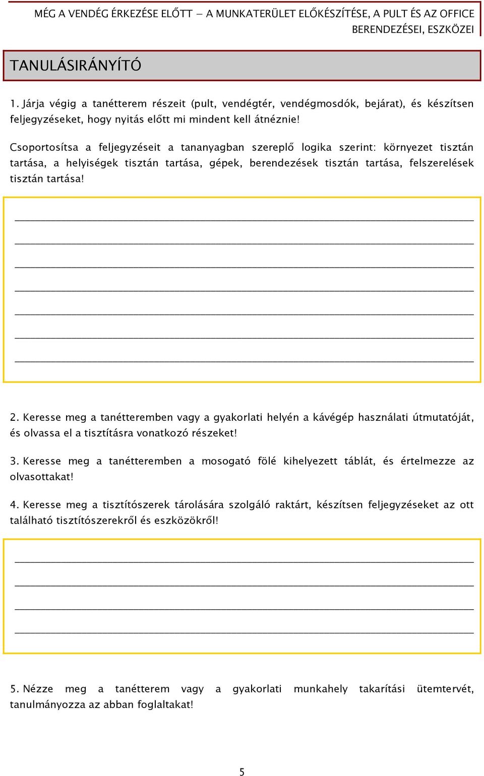 Keresse meg a tanétteremben vagy a gyakorlati helyén a kávégép használati útmutatóját, és olvassa el a tisztításra vonatkozó részeket! 3.