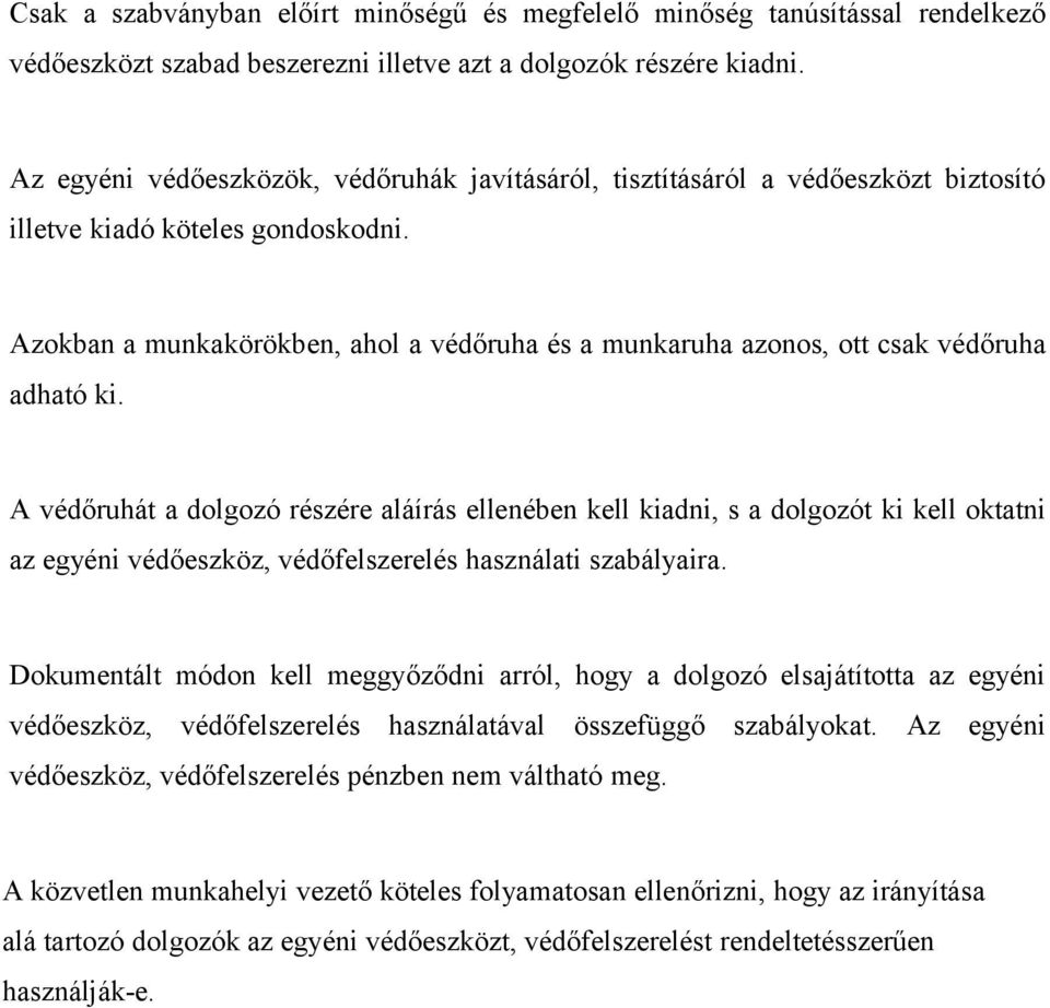 Azokban a munkakörökben, ahol a védőruha és a munkaruha azonos, ott csak védőruha adható ki.