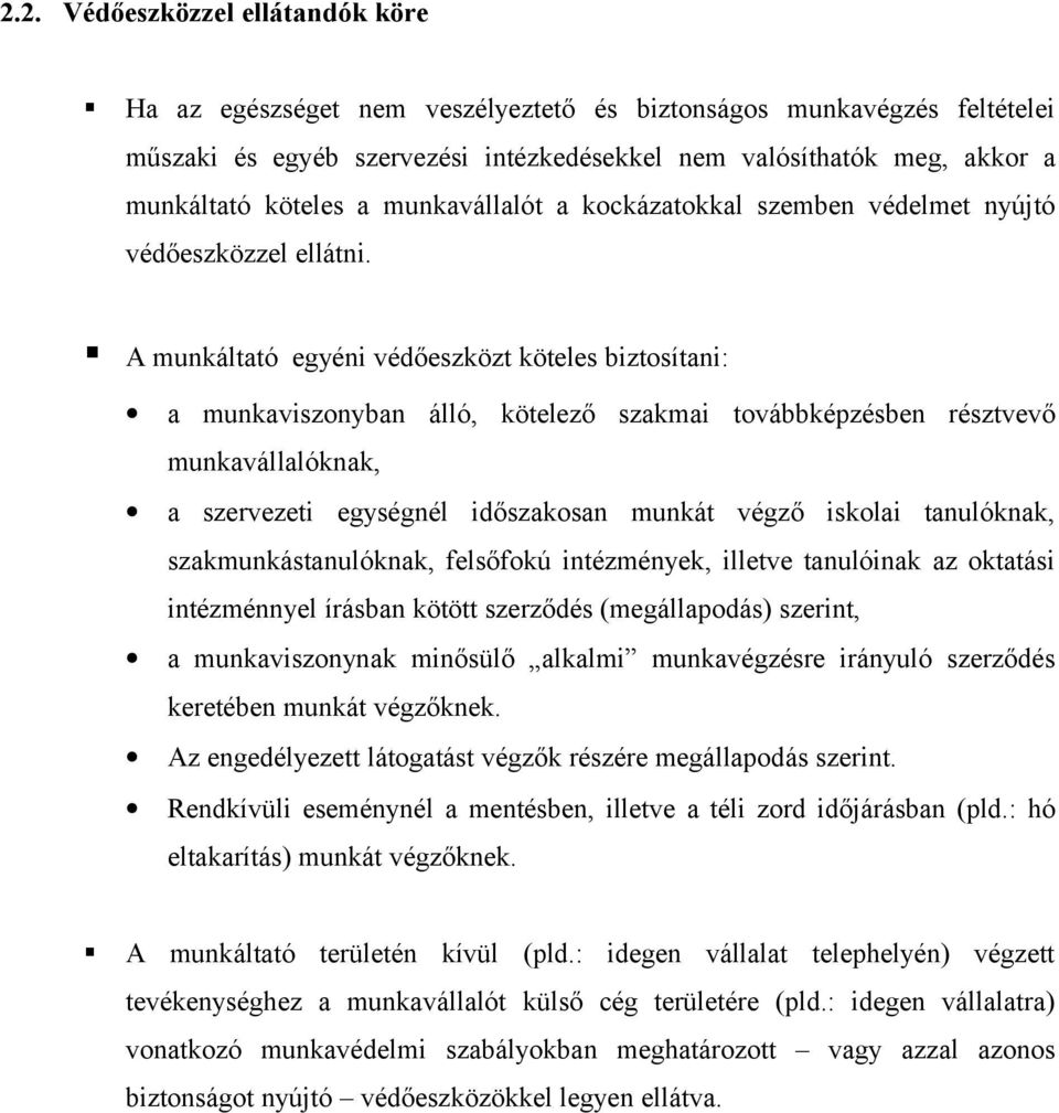 A munkáltató egyéni védőeszközt köteles biztosítani: a munkaviszonyban álló, kötelező szakmai továbbképzésben résztvevő munkavállalóknak, a szervezeti egységnél időszakosan munkát végző iskolai