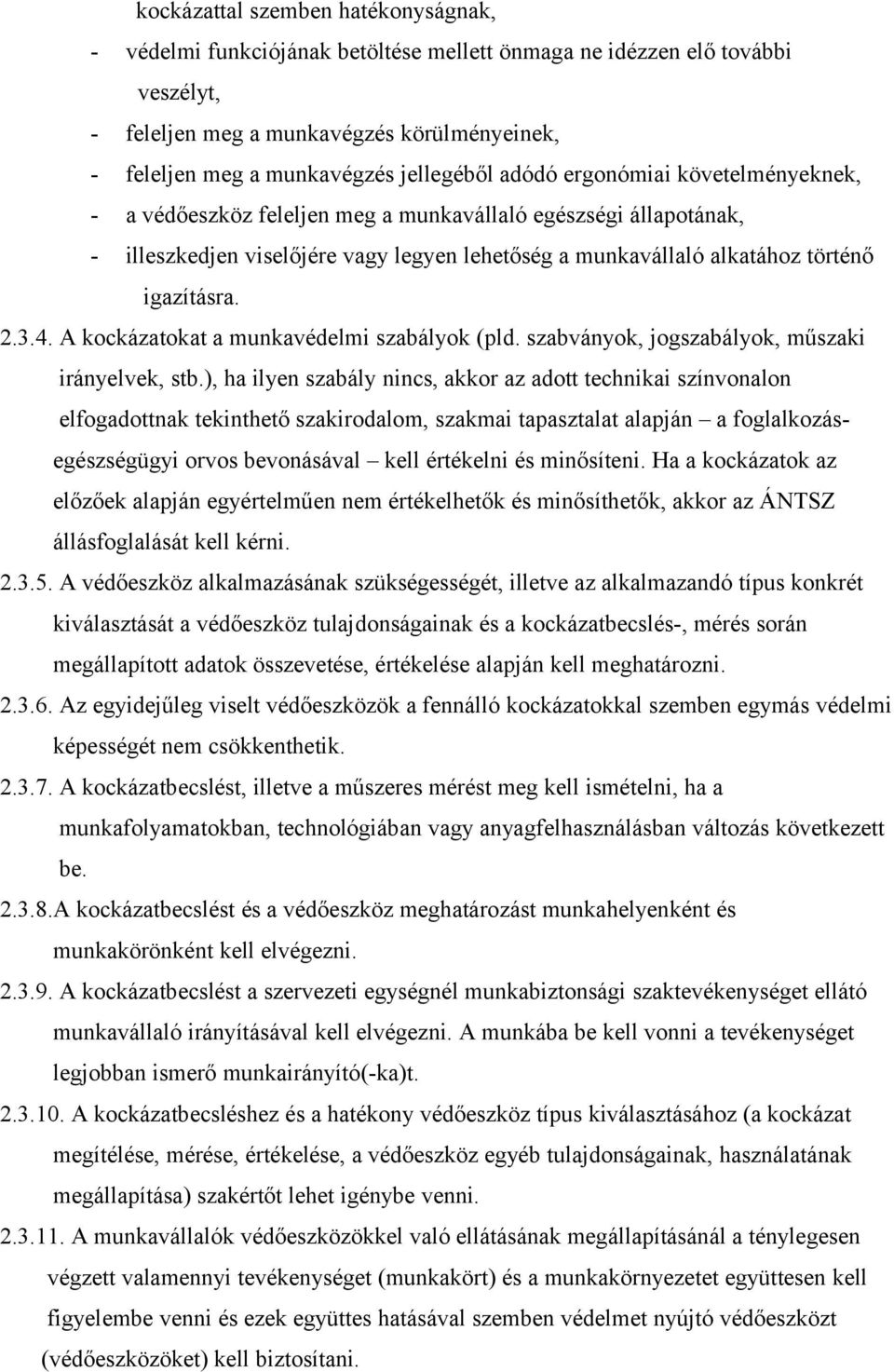 igazításra. 2.3.4. A kockázatokat a munkavédelmi szabályok (pld. szabványok, jogszabályok, műszaki irányelvek, stb.