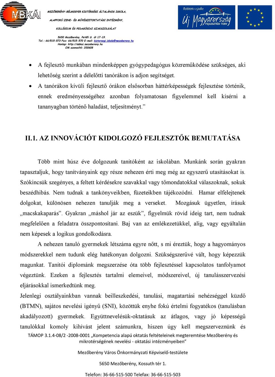 teljesítményt. II.1. AZ INNOVÁCIÓT KIDOLGOZÓ FEJLESZTŐK BEMUTATÁSA Több mint húsz éve dolgozunk tanítóként az iskolában.