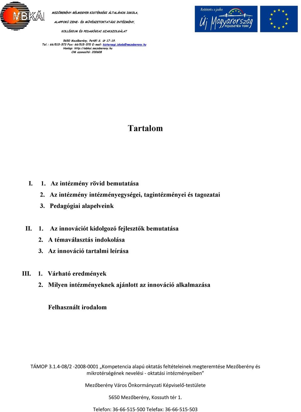 1. Az innovációt kidolgozó fejlesztők bemutatása 2. A témaválasztás indokolása 3.