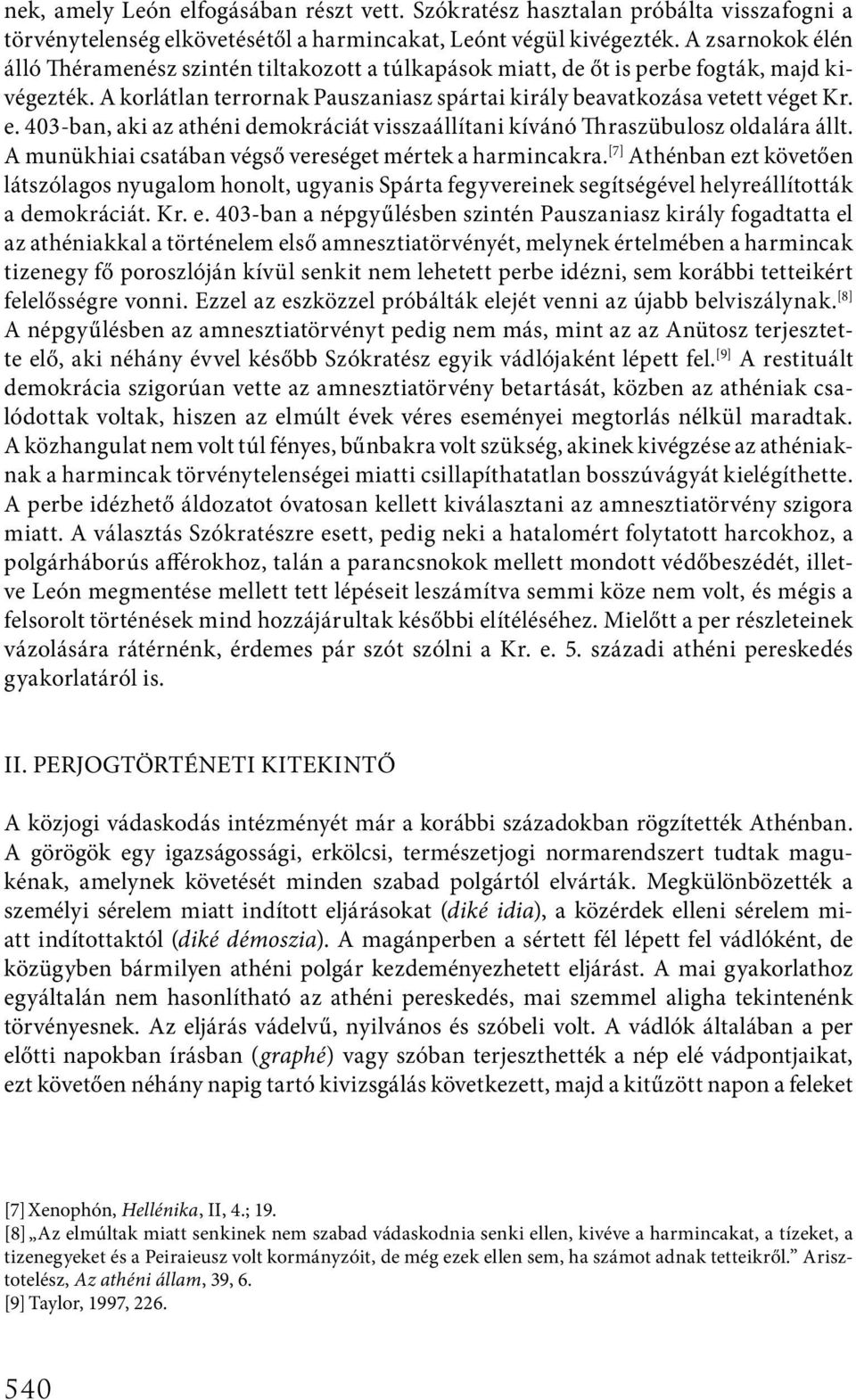 403-ban, aki az athéni demokráciát visszaállítani kívánó Thraszübulosz oldalára állt. A munükhiai csatában végső vereséget mértek a harmincakra.