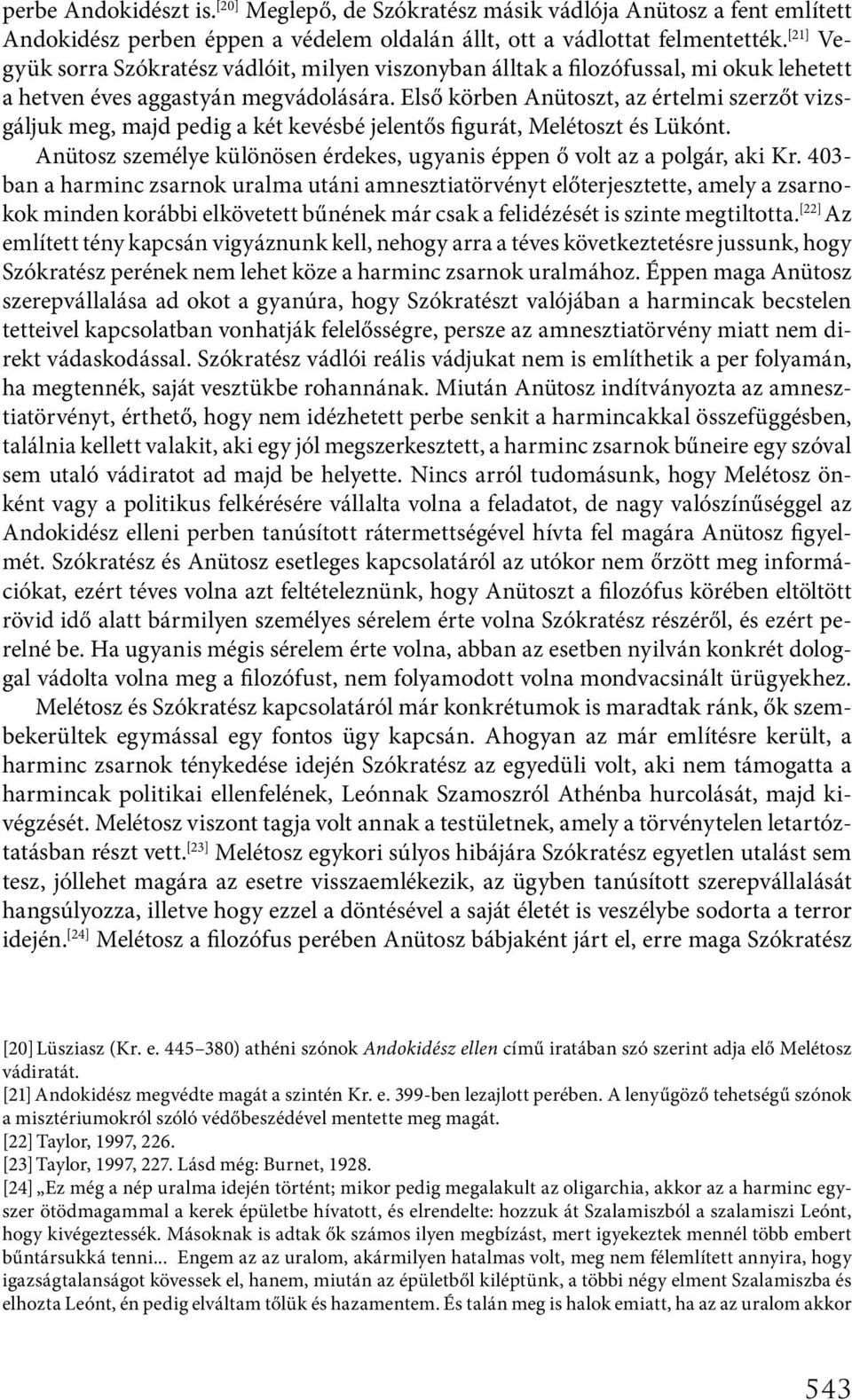 Első körben Anütoszt, az értelmi szerzőt vizsgáljuk meg, majd pedig a két kevésbé jelentős figurát, Melétoszt és Lükónt. Anütosz személye különösen érdekes, ugyanis éppen ő volt az a polgár, aki Kr.