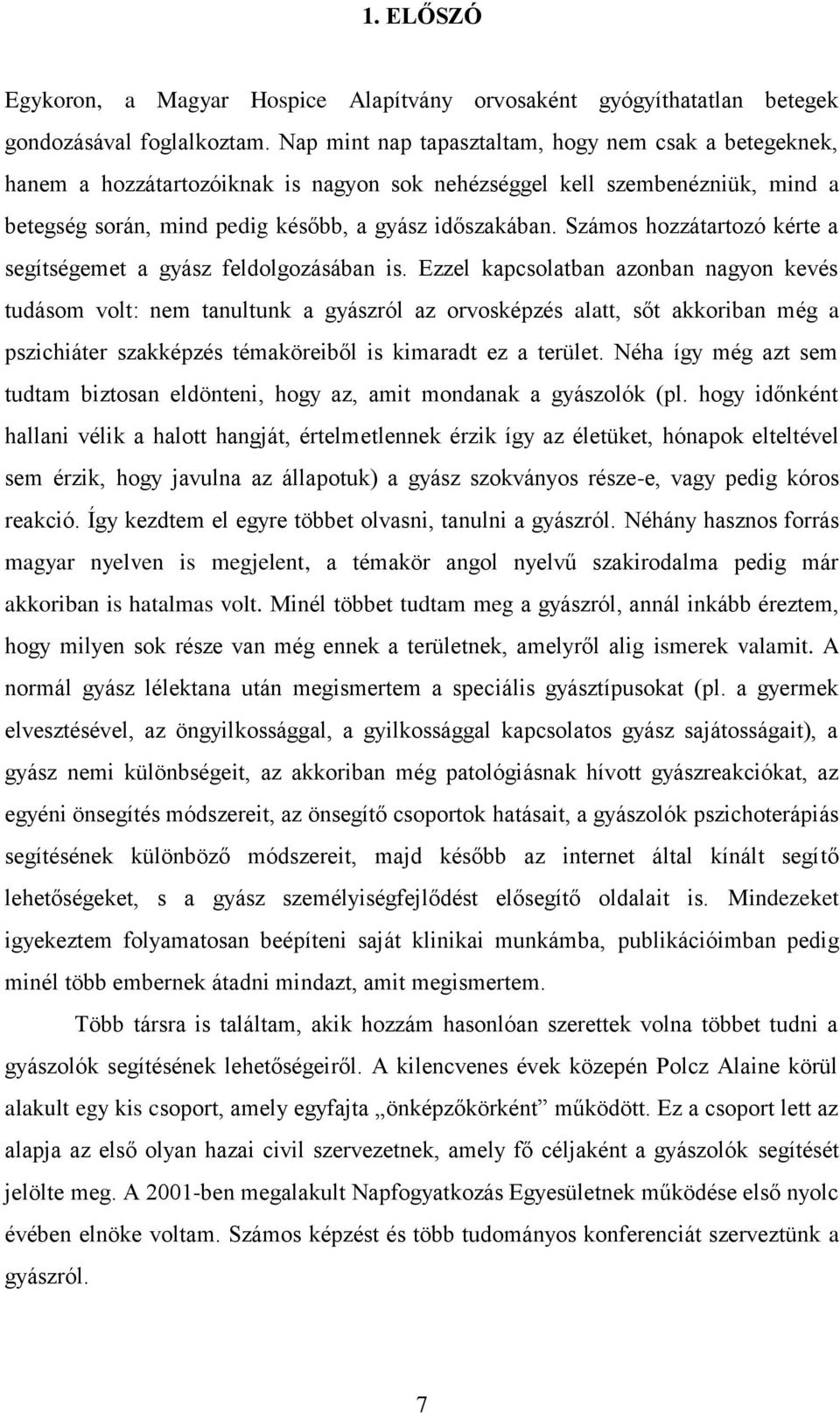 Számos hozzátartozó kérte a segítségemet a gyász feldolgozásában is.