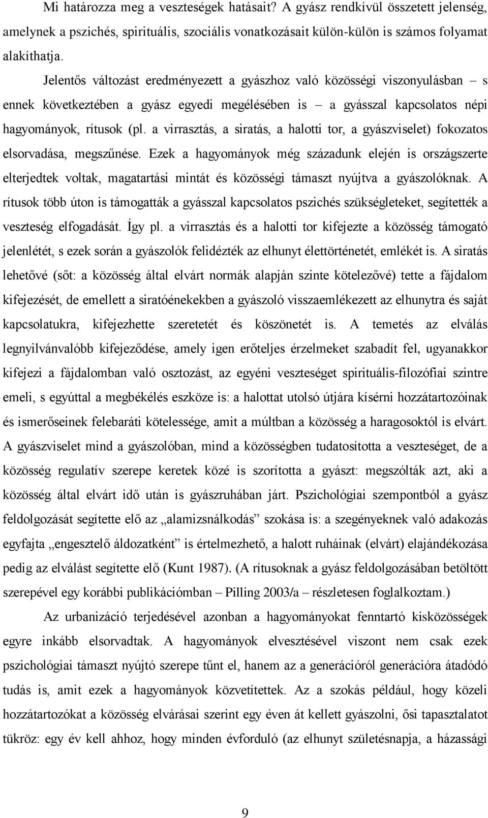 a virrasztás, a siratás, a halotti tor, a gyászviselet) fokozatos elsorvadása, megszűnése.