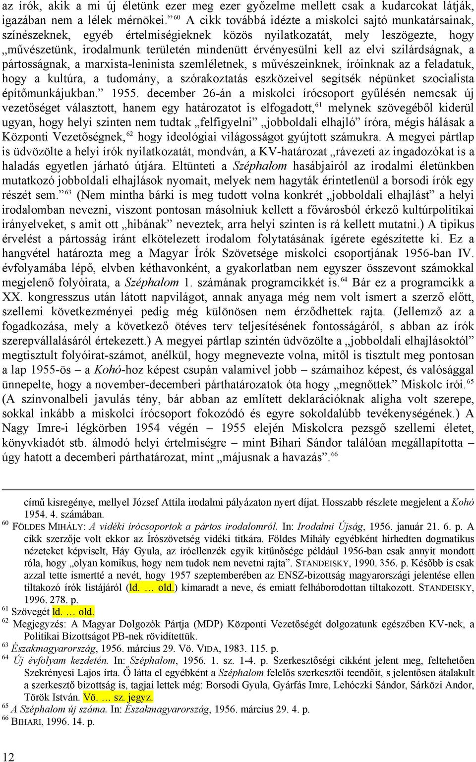 az elvi szilárdságnak, a pártosságnak, a marxista-leninista szemléletnek, s művészeinknek, íróinknak az a feladatuk, hogy a kultúra, a tudomány, a szórakoztatás eszközeivel segítsék népünket