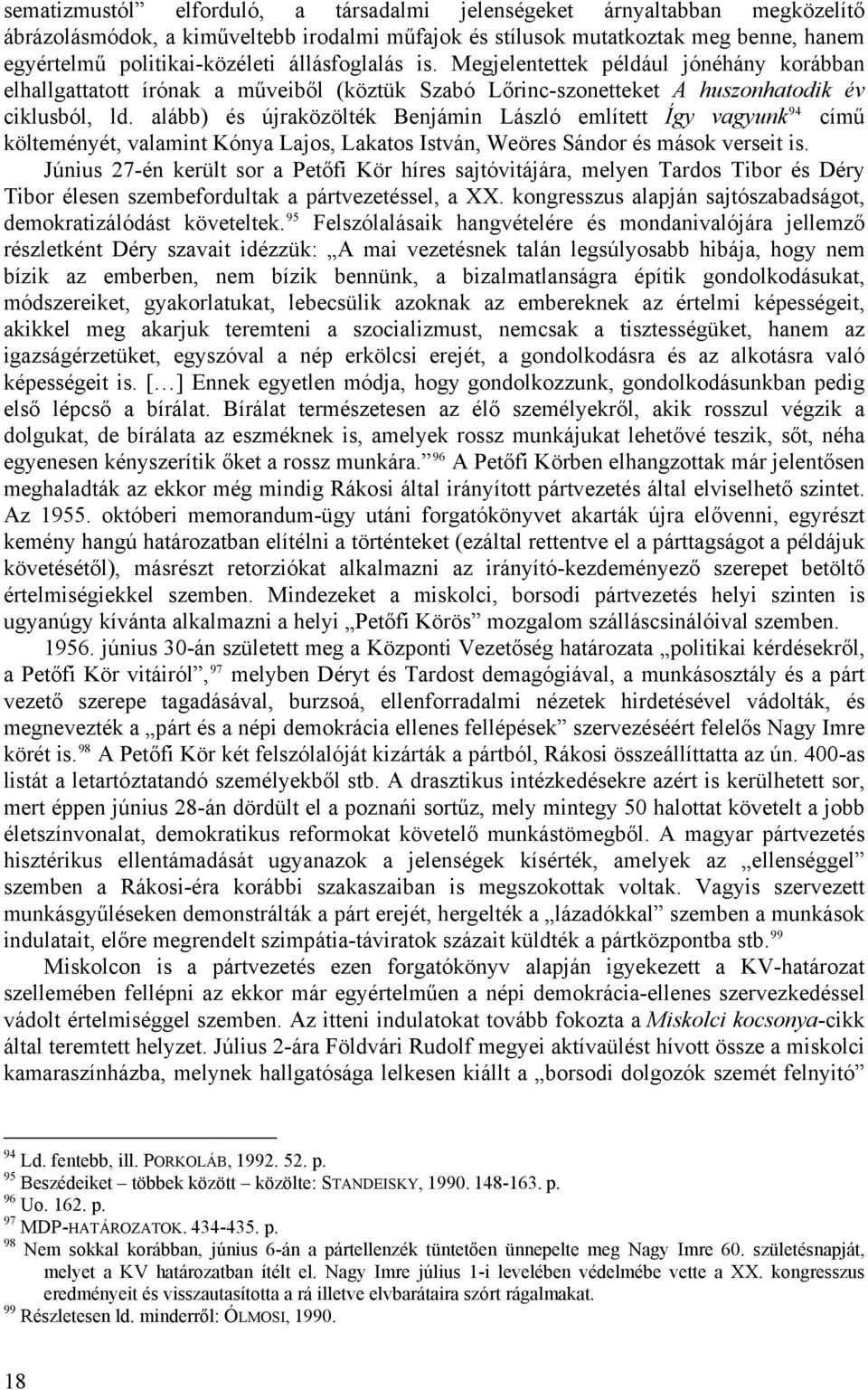 alább) és újraközölték Benjámin László említett Így vagyunk 94 című költeményét, valamint Kónya Lajos, Lakatos István, Weöres Sándor és mások verseit is.