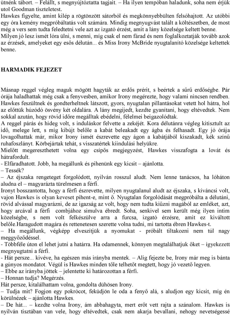 Mindig megnyugvást talált a költészetben, de most még a vers sem tudta feledtetni vele azt az izgató érzést, amit a lány közelsége keltett benne.