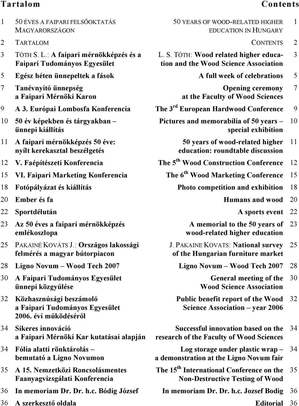 Európai Lombosfa Konferencia 10 50 év képekben és tárgyakban ünnepi kiállítás 11 A faipari mérnökképzés 50 éve: nyílt kerekasztal beszélgetés 12 V. Faépítészeti Konferencia 15 VI.