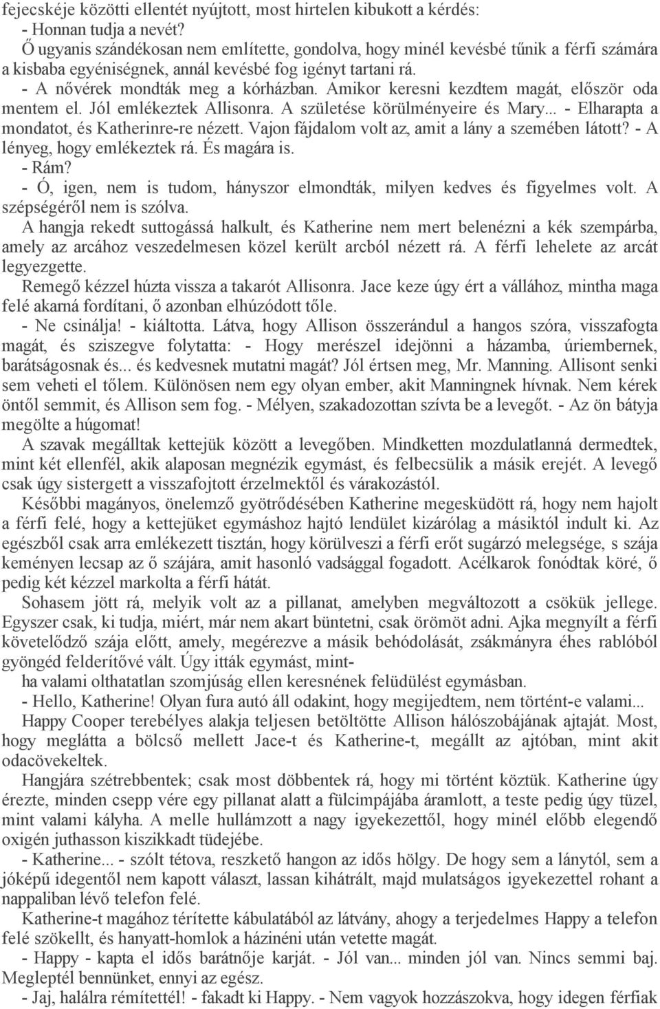 Amikor keresni kezdtem magát, először oda mentem el. Jól emlékeztek Allisonra. A születése körülményeire és Mary... - Elharapta a mondatot, és Katherinre-re nézett.