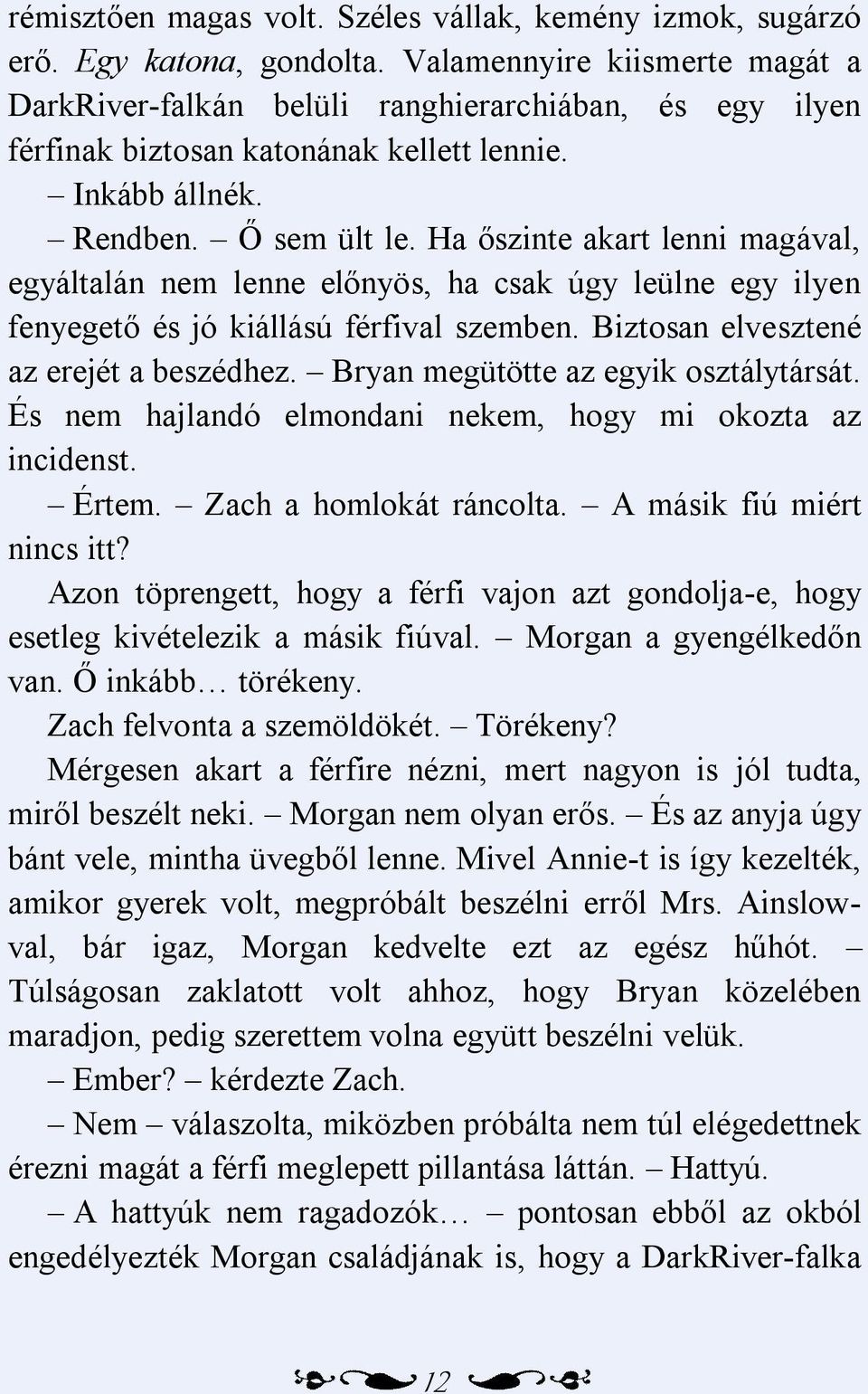 Ha őszinte akart lenni magával, egyáltalán nem lenne előnyös, ha csak úgy leülne egy ilyen fenyegető és jó kiállású férfival szemben. Biztosan elvesztené az erejét a beszédhez.