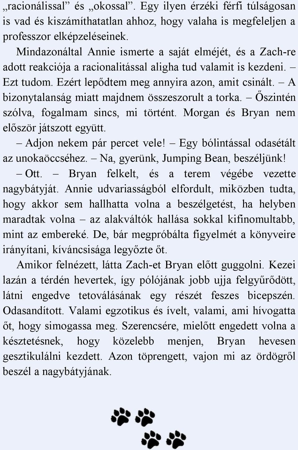 A bizonytalanság miatt majdnem összeszorult a torka. Őszintén szólva, fogalmam sincs, mi történt. Morgan és Bryan nem először játszott együtt. Adjon nekem pár percet vele!