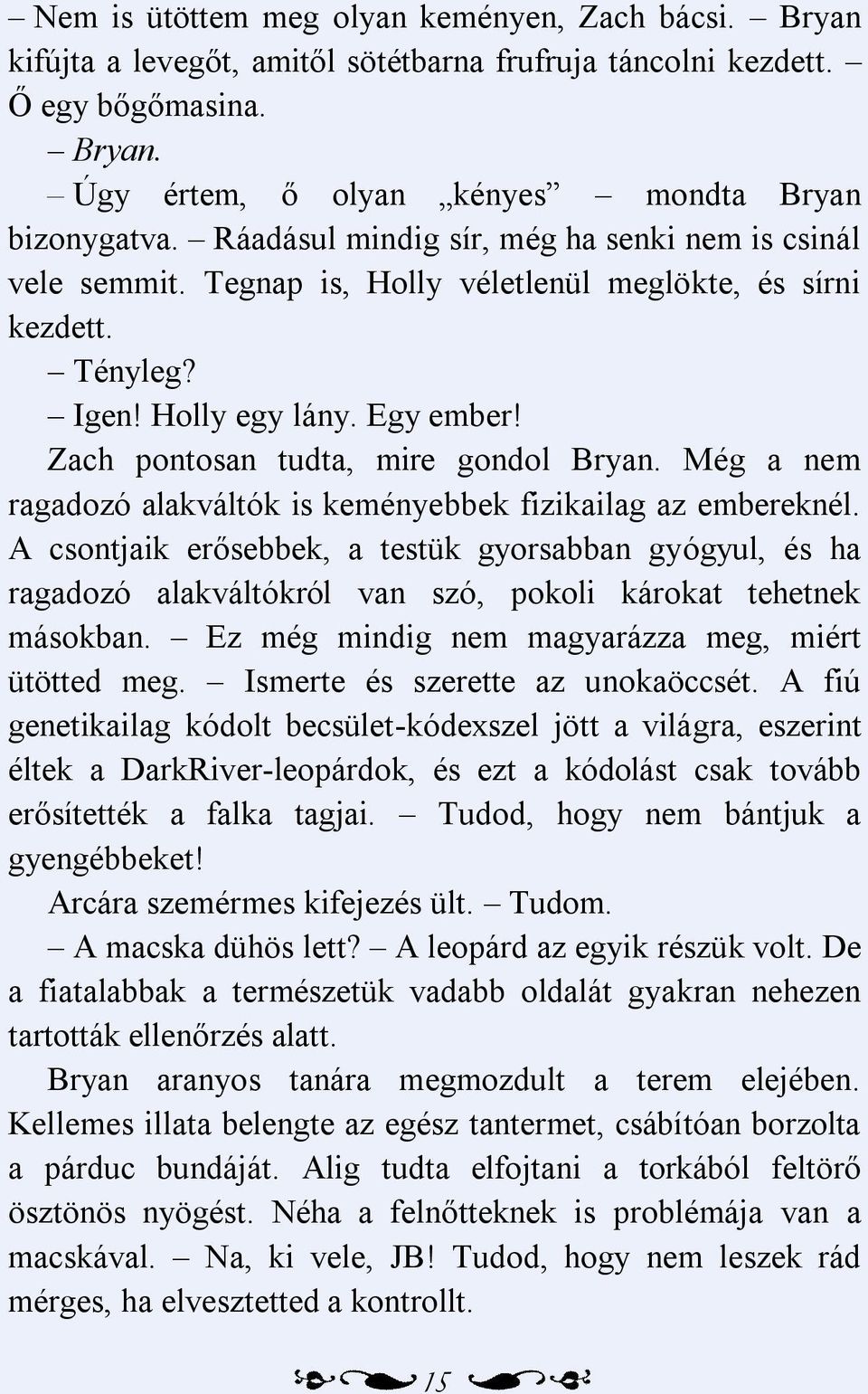 Még a nem ragadozó alakváltók is keményebbek fizikailag az embereknél. A csontjaik erősebbek, a testük gyorsabban gyógyul, és ha ragadozó alakváltókról van szó, pokoli károkat tehetnek másokban.