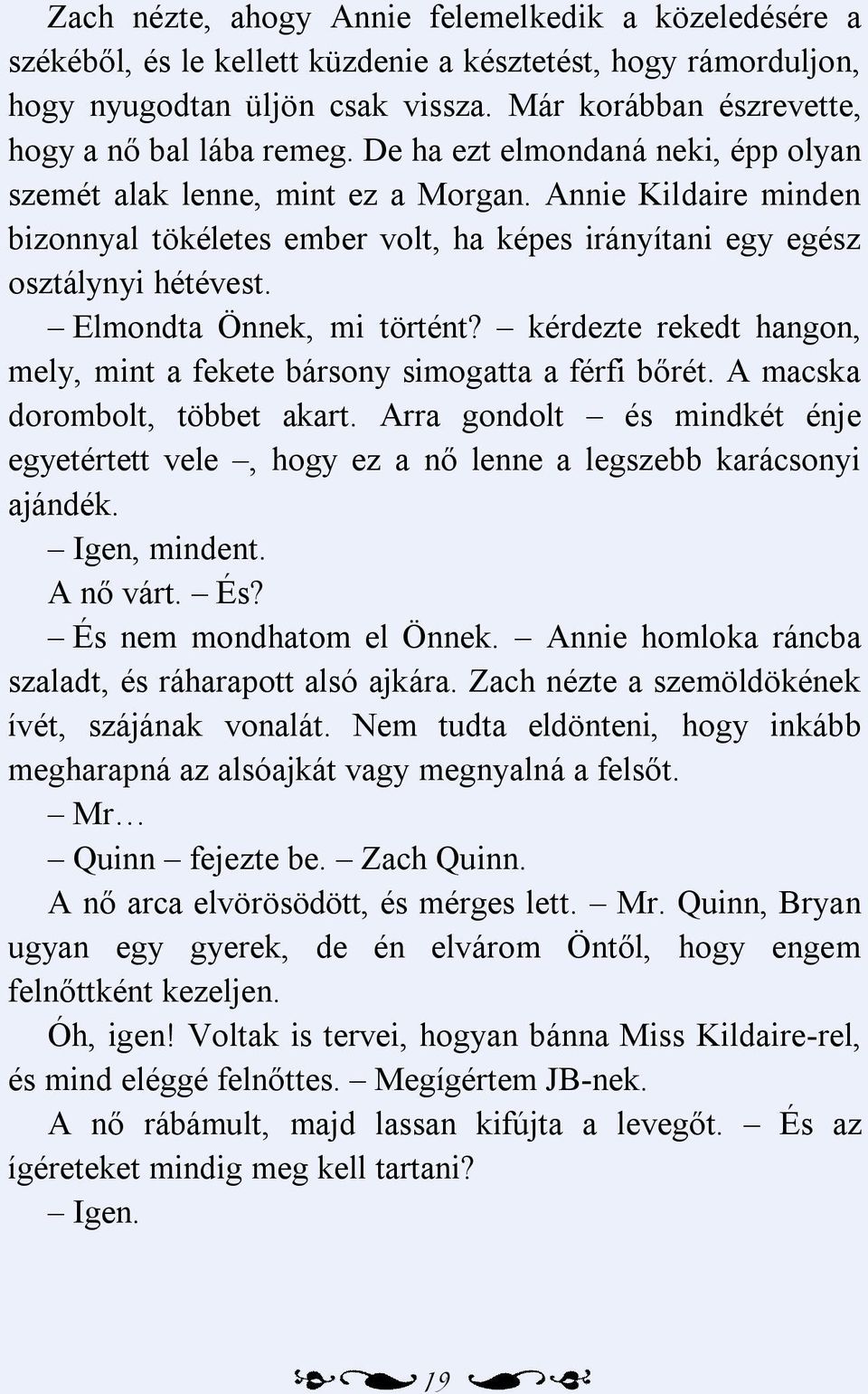 Annie Kildaire minden bizonnyal tökéletes ember volt, ha képes irányítani egy egész osztálynyi hétévest. Elmondta Önnek, mi történt?