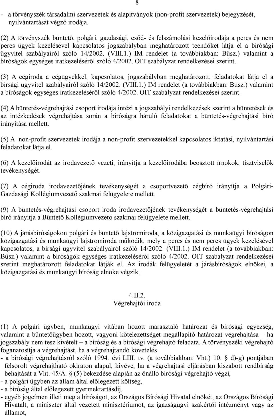 ügyvitel szabályairól szóló 14/2002. (VIII.1.) IM rendelet (a továbbiakban: Büsz.) valamint a bíróságok egységes iratkezeléséről szóló 4/2002. OIT szabályzat rendelkezései szerint.