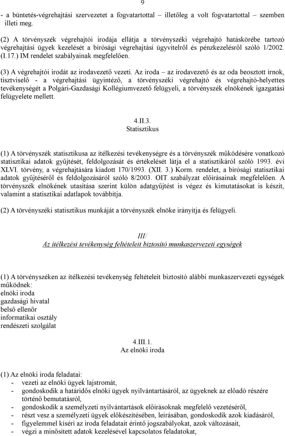 ) IM rendelet szabályainak megfelelően. (3) A végrehajtói irodát az irodavezető vezeti.