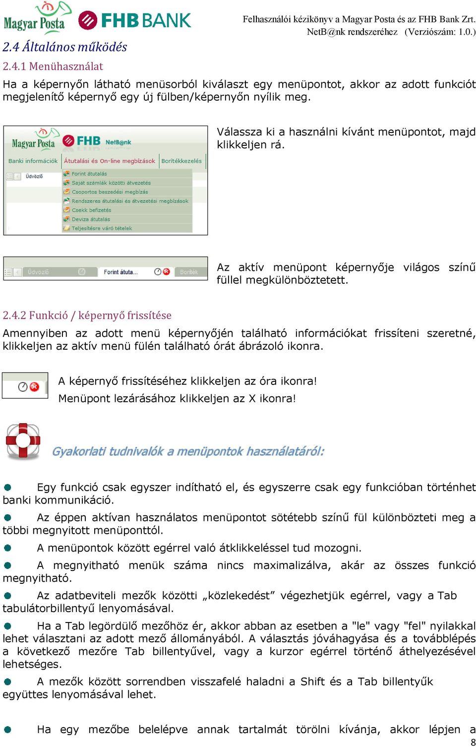 2 Funkció / képernyő frissítése Amennyiben az adott menü képernyőjén található információkat frissíteni szeretné, klikkeljen az aktív menü fülén található órát ábrázoló ikonra.