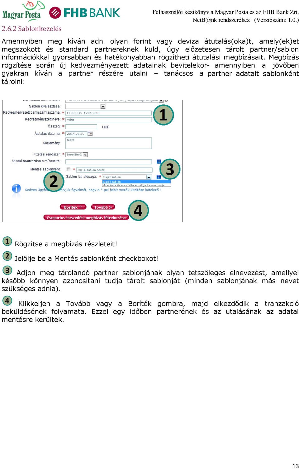 Megbízás rögzítése során új kedvezményezett adatainak bevitelekor- amennyiben a jövőben gyakran kíván a partner részére utalni tanácsos a partner adatait sablonként tárolni: Rögzítse a megbízás