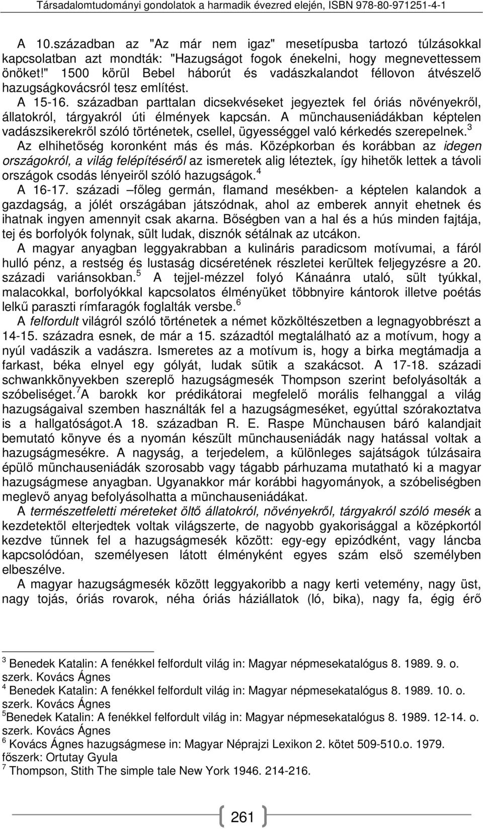 században parttalan dicsekvéseket jegyeztek fel óriás növényekről, állatokról, tárgyakról úti élmények kapcsán.