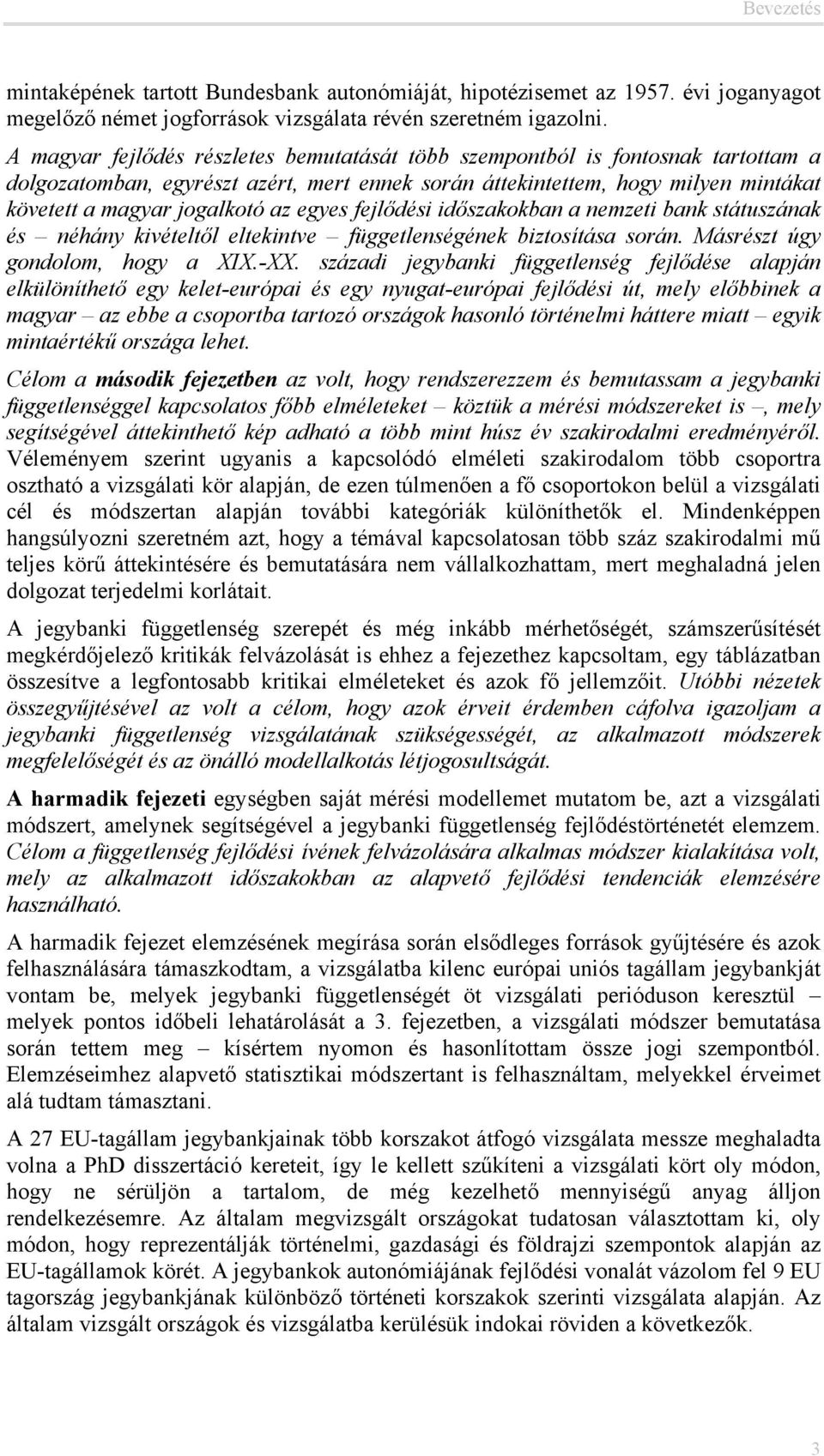 egyes fejlődési időszakokban a nemzeti bank státuszának és néhány kivételtől eltekintve függetlenségének biztosítása során. Másrészt úgy gondolom, hogy a XIX.-XX.