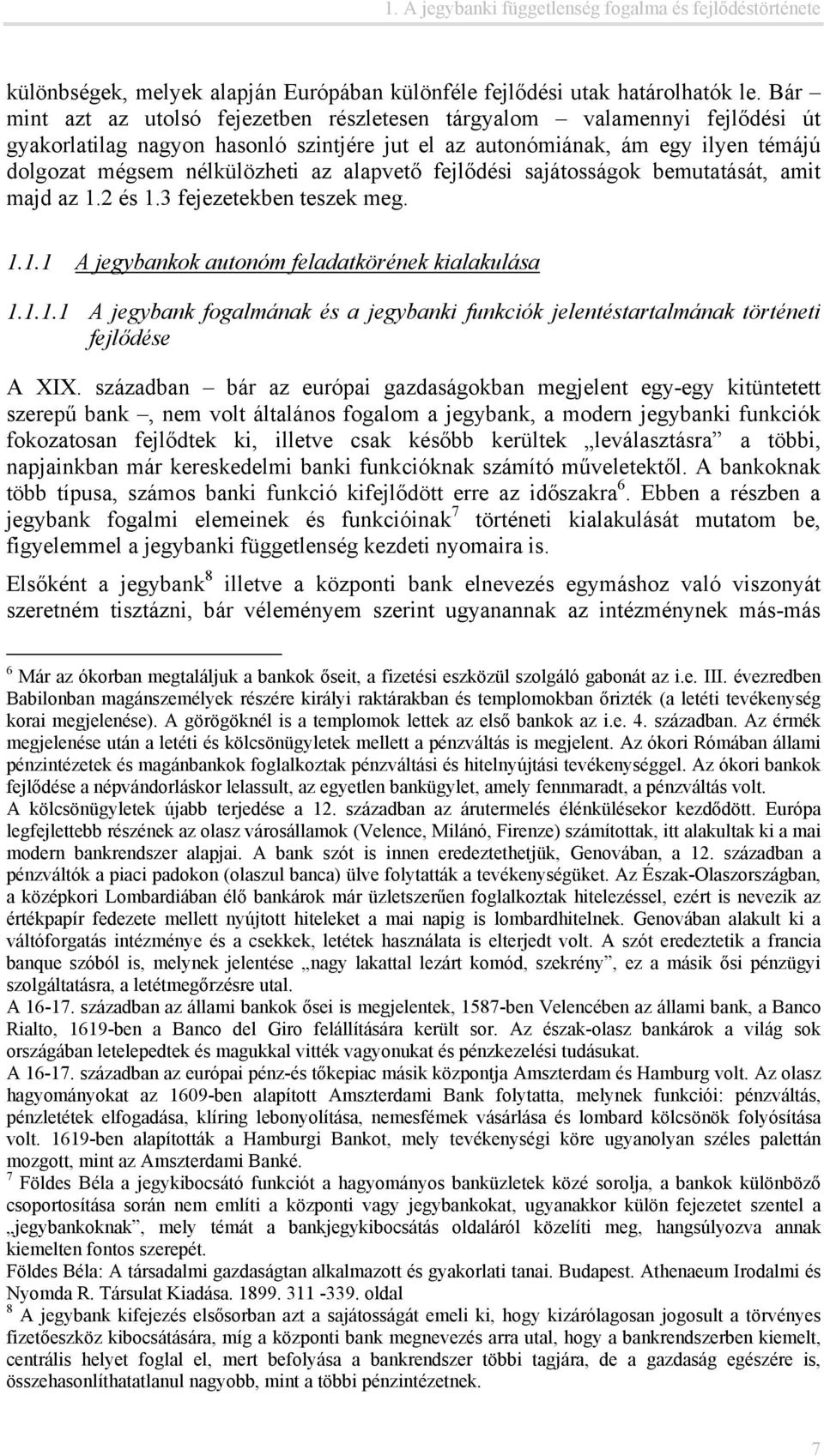 alapvető fejlődési sajátosságok bemutatását, amit majd az.2 és.3 fejezetekben teszek meg... A jegybankok autonóm feladatkörének kialakulása.