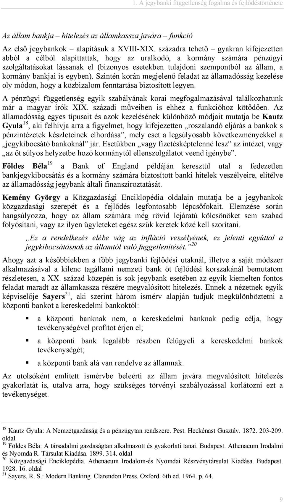 kormány bankjai is egyben). Szintén korán megjelenő feladat az államadósság kezelése oly módon, hogy a közbizalom fenntartása biztosított legyen.