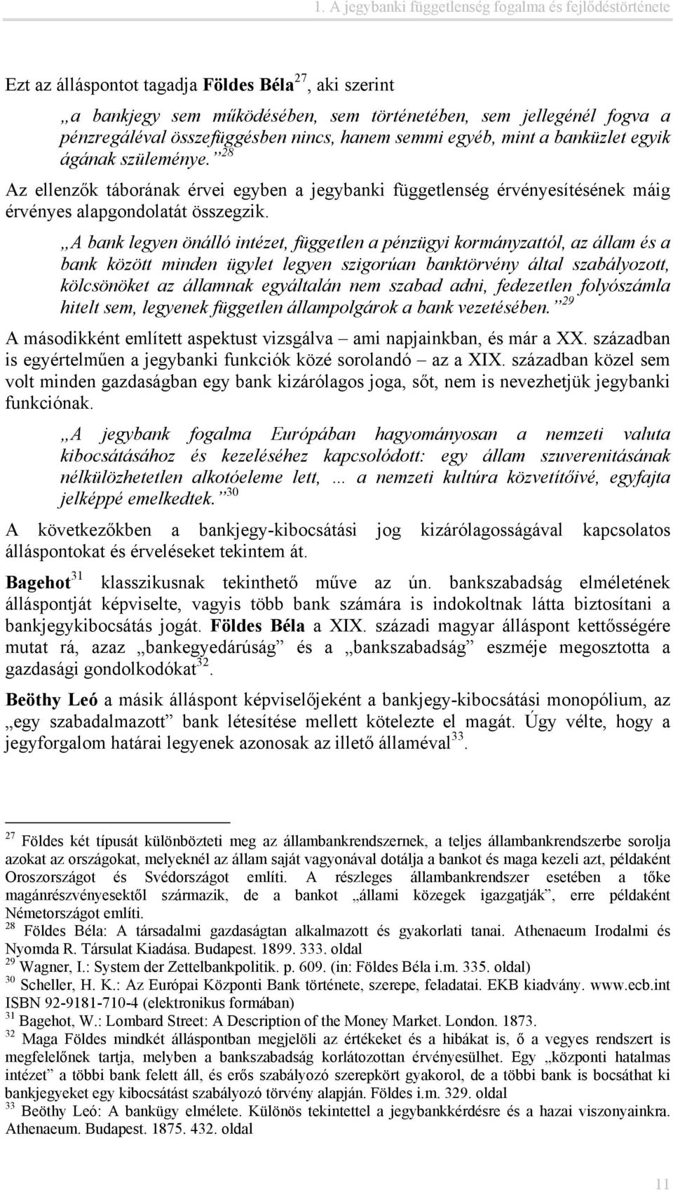 28 Az ellenzők táborának érvei egyben a jegybanki függetlenség érvényesítésének máig érvényes alapgondolatát összegzik.