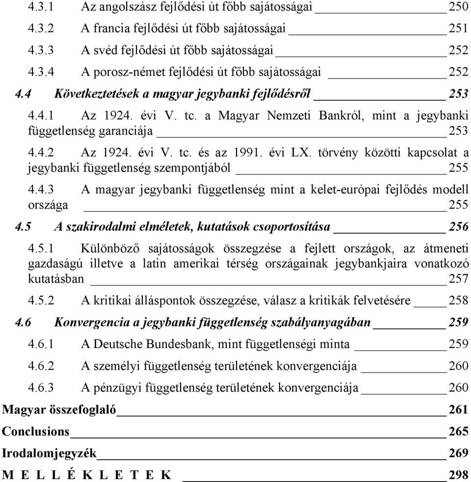 törvény közötti kapcsolat a jegybanki függetlenség szempontjából 255 4.4.3 A magyar jegybanki függetlenség mint a kelet-európai fejlődés modell országa 255 4.