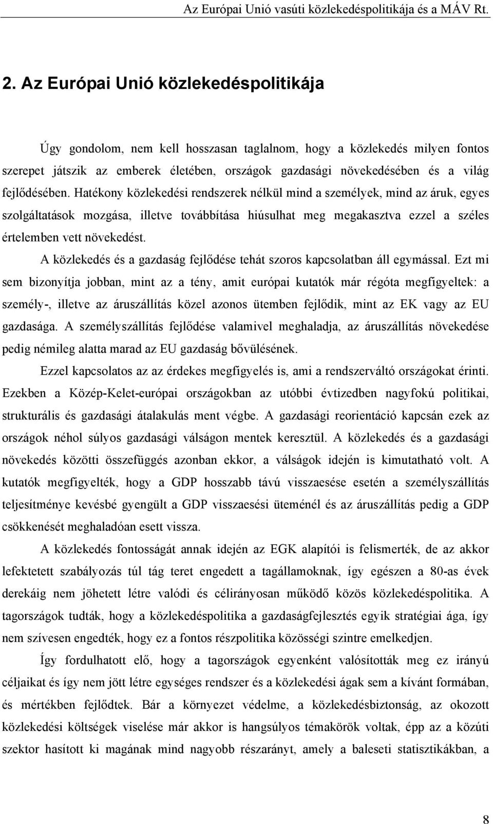 Hatékony közlekedési rendszerek nélkül mind a személyek, mind az áruk, egyes szolgáltatások mozgása, illetve továbbítása hiúsulhat meg megakasztva ezzel a széles értelemben vett növekedést.