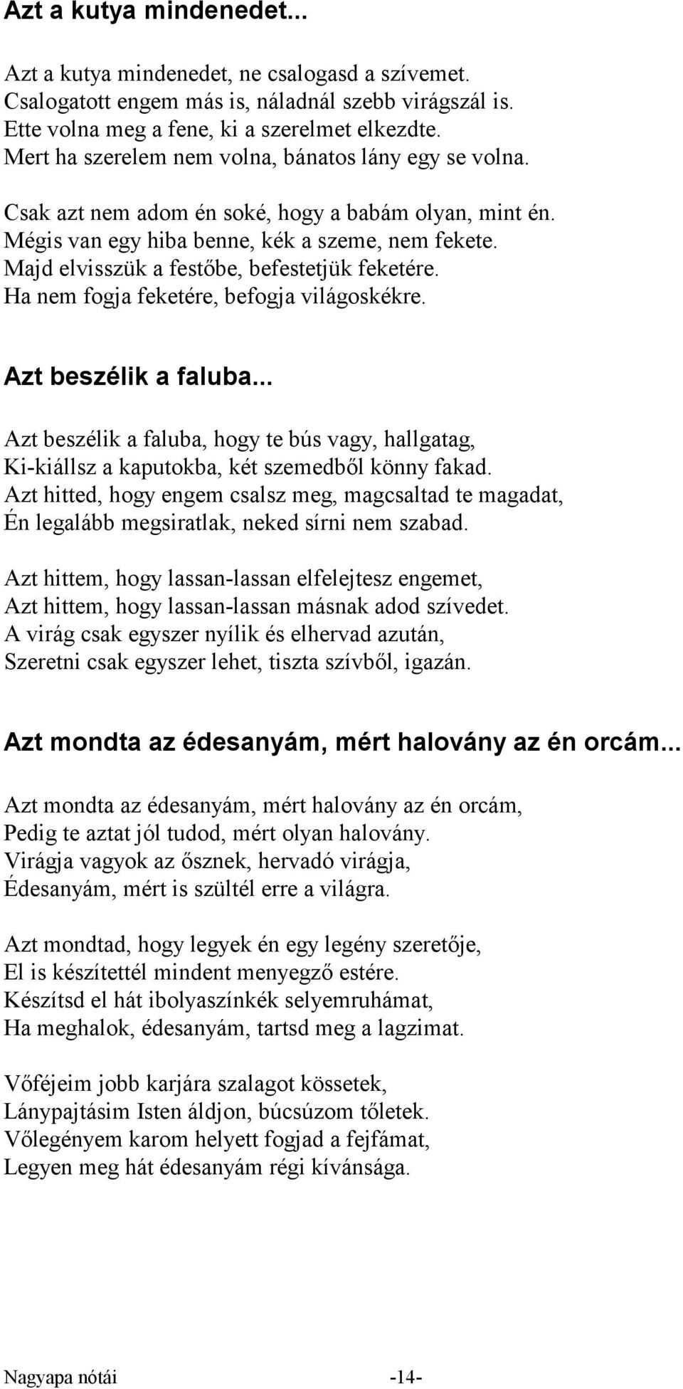 Majd elvisszük a festőbe, befestetjük feketére. Ha nem fogja feketére, befogja világoskékre. Azt beszélik a faluba.