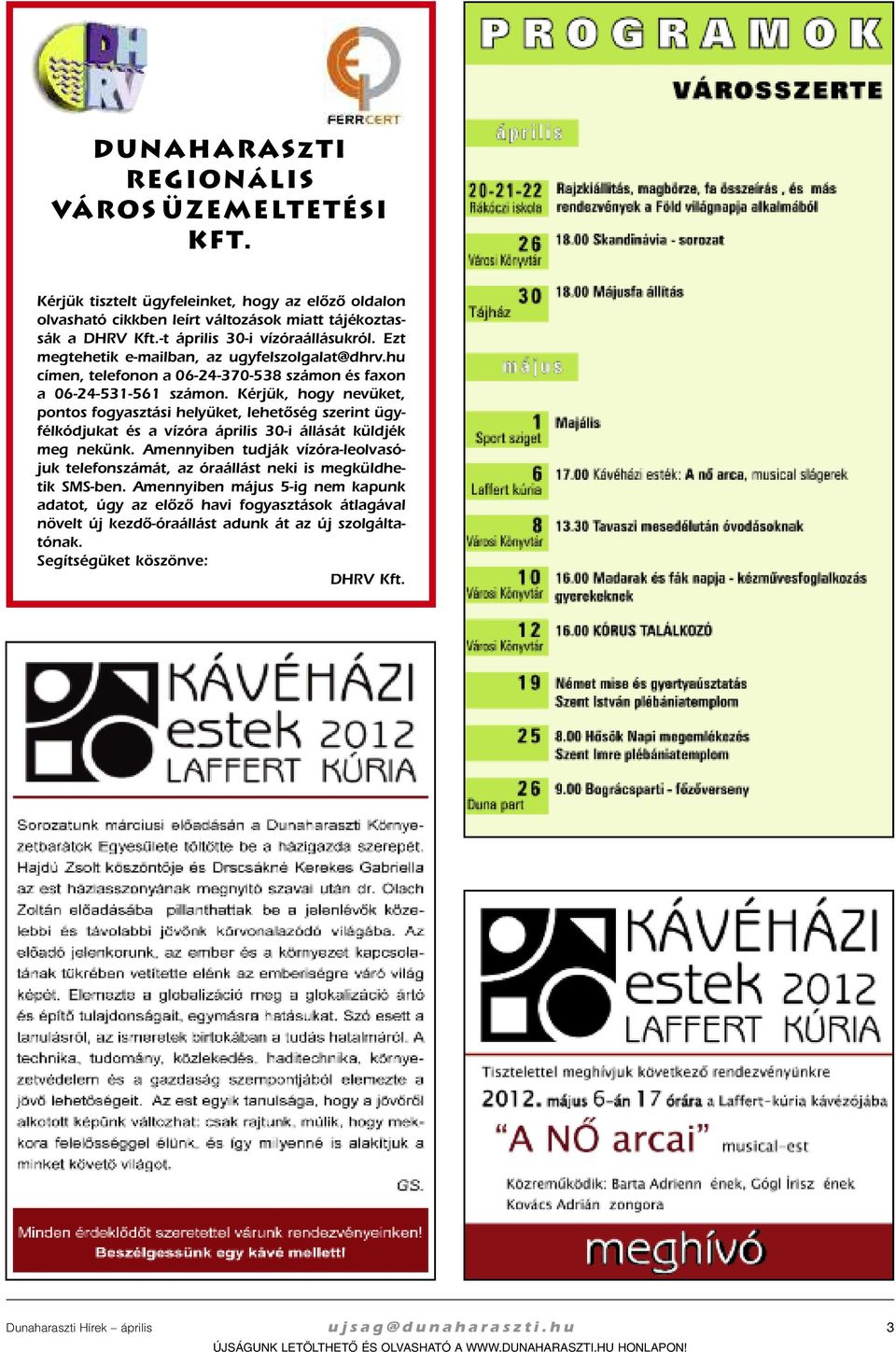 Kér jük, hogy ne vü ket, pon tos fo gyasz tá si he lyü ket, le he tõ ség sze rint ügy - fél kód ju kat és a víz óra áp ri lis 30-i ál lá sát küld jék meg ne künk.