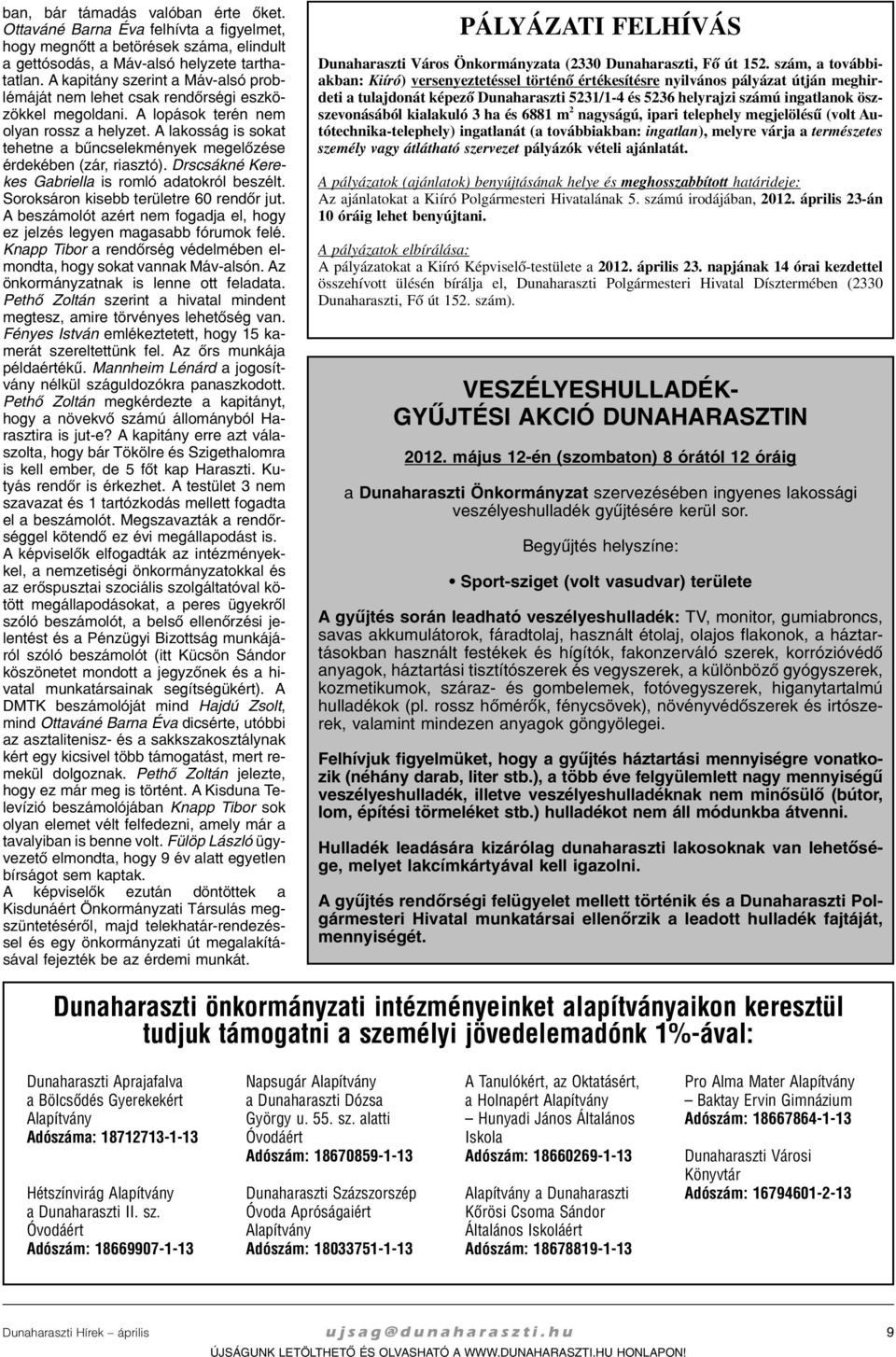 A la kos ság is so kat te het ne a bûn cse lek mé nyek meg elõ zé se ér de ké ben (zár, ri asz tó). Drscsákné Ke re - kes Gab ri el la is rom ló ada tok ról be szélt.