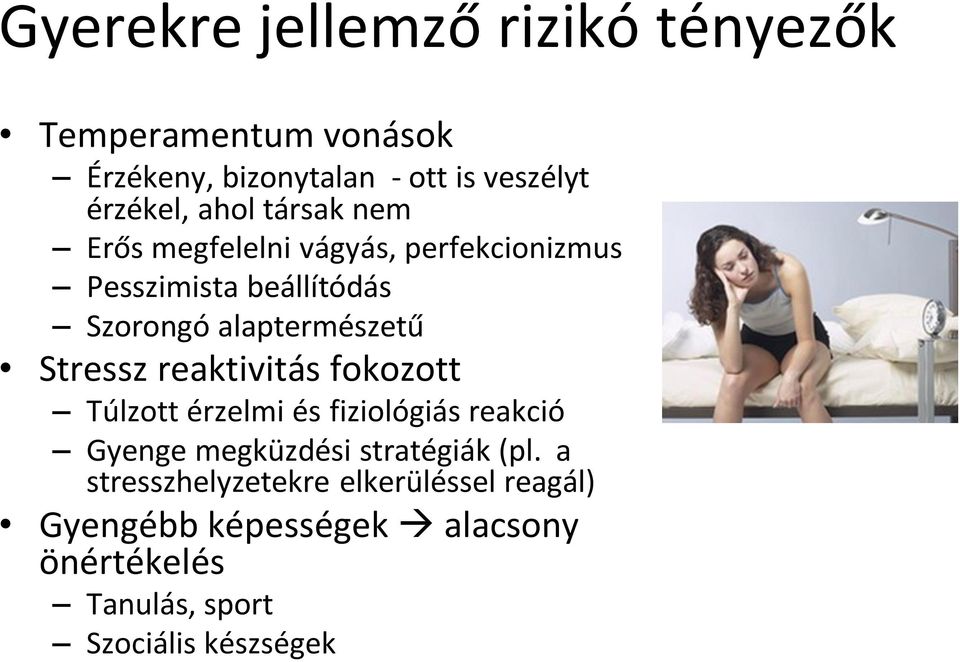 Stressz reaktivitás fokozott Túlzott érzelmi és fiziológiás reakció Gyenge megküzdési stratégiák (pl.