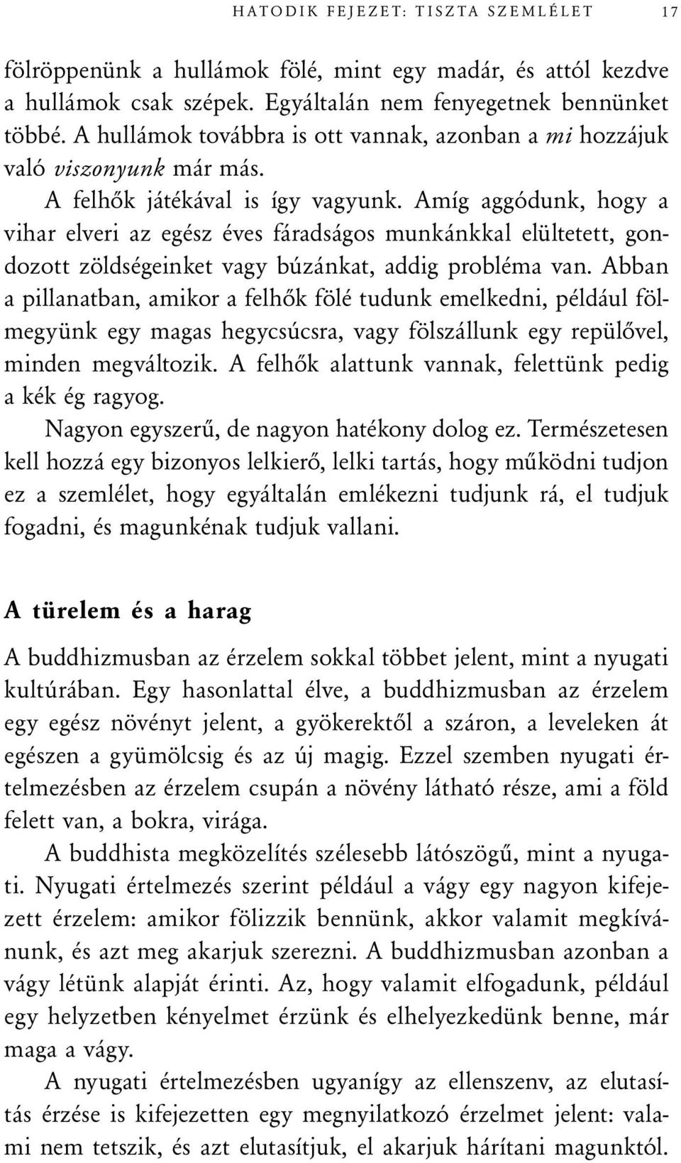 Amíg aggódunk, hogy a vihar elveri az egész éves fáradságos munkánkkal elültetett, gondozott zöldségeinket vagy búzánkat, addig probléma van.