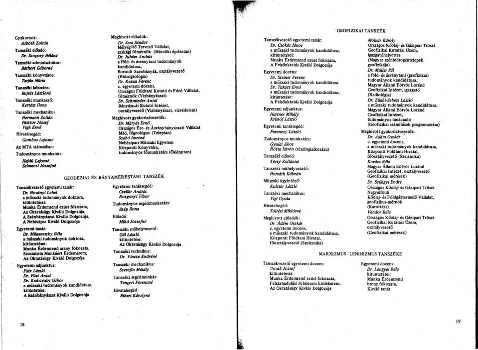 József Wgh Ernő Hivatalsegéd: Gombos Lajosné Az MTA státusában: Tudományos munkatárs: Hajdú Lajosné Selmeczi Józsefné GEODÉZIAI ÉS Tanszékvezető egyetemi tanár: Dr.